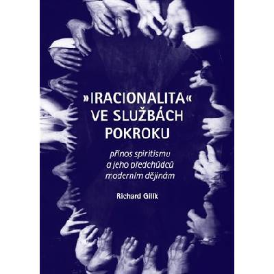 Iracionalita ve službách pokroku - Richard Gilík – Zboží Mobilmania