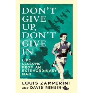Don't Give Up, Don't Give In | Louis Zamperini (2015)
