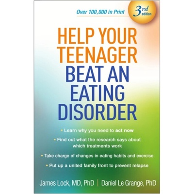 Help Your Teenager Beat an Eating Disorder, Third Edition - Lock, James (Stanford University School of Medicine , United States) a Le Grange, Daniel (San Francisco a The University of Chicago (Emeritu
