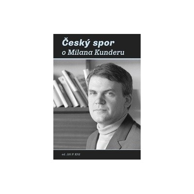Český spor o Milana Kunderu