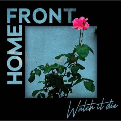 Home Front - WATCH IT DIE CD