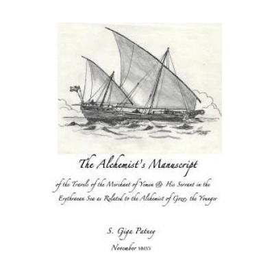 The Alchemist's Manuscript: of the Travels of the Merchant of Yemen & His Servant in the Erythrean Sea as Related to the Alchemist of Gozo, the yo