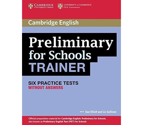 Preliminary for Schools Trainer Six Practice Tests without A