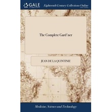 THE COMPLETE GARD'NER: BY MONSIENR DE LA