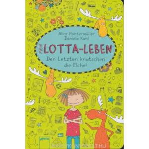 Mein Lotta-Leben - Den Letzten knutschen die Elche | Alice Pantermüller, Daniela Kohl (2014)