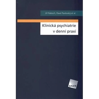 Klinická psychiatrie v denní praxi - Jiří Raboch, Pavel Pavlovský