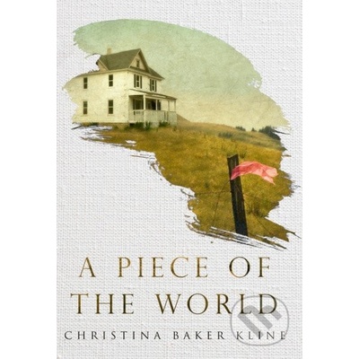 A Piece Of This World - Christina Baker Kline