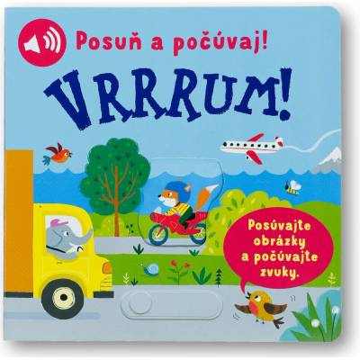 Posuň a počúvaj! Vrrrum!