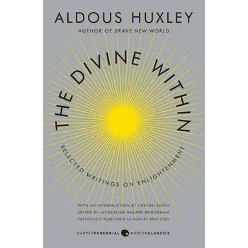 The Divine Within Aldous Huxley, Huston Smith