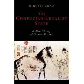 Confucian-Legalist State: A New Theory of Chinese History | Zhao, Dingxin