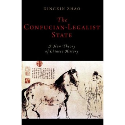 Confucian-Legalist State: A New Theory of Chinese History | Zhao, Dingxin