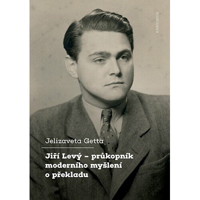 Jiří Levý - Průkopník moderního myšlení o překladu