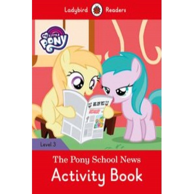 My Little Pony: The Pony School News Activity Book- Ladybird Readers Level 3