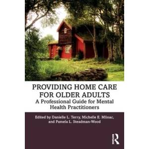Providing Home Care for Older Adults | Danielle L. Terry, Michelle E. Mlinac, Pamela L. Steadman-Wood (ISBN: 9780367345273)