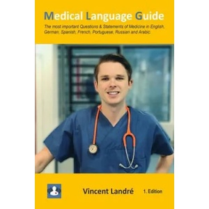 Medical Language Guide: The most important Questions & Statements of Medicine in English, German, Spanish, French, Portuguese, Russian and Ara | Vincent Landre (2019)