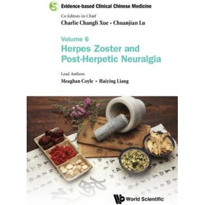 Evidence-based Clinical Chinese Medicine - Volume 6: Herpes Zoster And Post-herpetic Neuralgia | Chuanjian Lu, Charlie Changli Xue