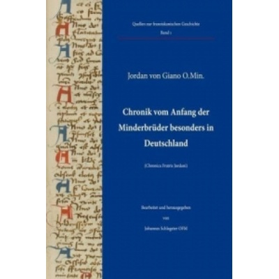 Chronik vom Anfang der Minderbrüder besonders in Deutschland | Jordan von Giano, Johannes Schlageter, achstelle Franziskanische Forschung, erkstatt Franziskanische Forschung