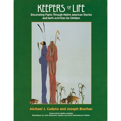 Keepers of Life: Discovering Plants Through Native American Stories and Earth Activities for Children Bruchac Joseph