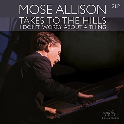 Allison, Mose - Takes To the Hills/I Don't Worry About a Thing
