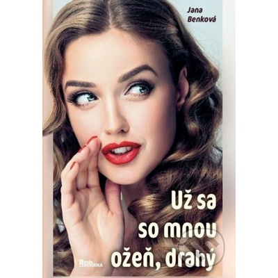 Už sa so mnou ožeň, drahý - Jana Benková