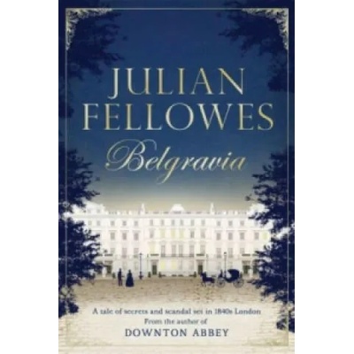 Julian Fellowes's Belgravia | Julian Fellowes