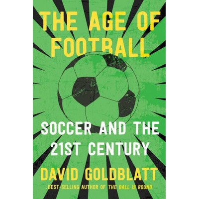 Age of Football - Soccer and the 21st Century | Goldblatt, David