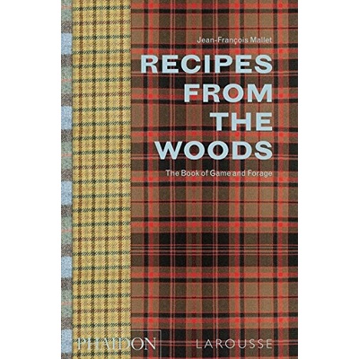 Recipes from the Woods: The Book of Game and- Jean-FranĂ§ois Mallet