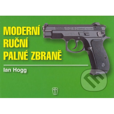 Moderní ruční palné zbraně - Ian V. Hogg
