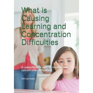 What is Causing Learning and Concentration Difficulties: A comprehensive opus on learning and concentration difficulties | Veli Laurinsalo (ISBN: 9789526732060)