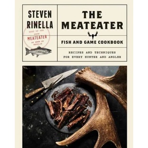 Meateater Fish and Game Cookbook | Steven Rinella (2018)