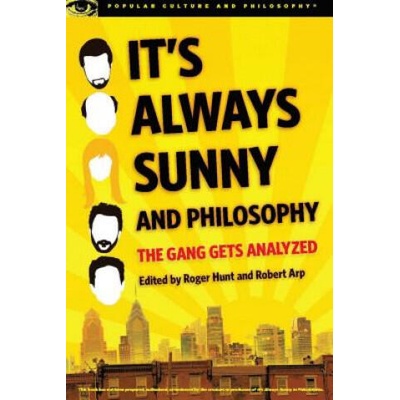 It's Always Sunny and Philosophy | Roger Hunt, Robert Arp