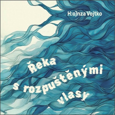 Řeka s rozpuštěnými vlasy - Honza Vojtko