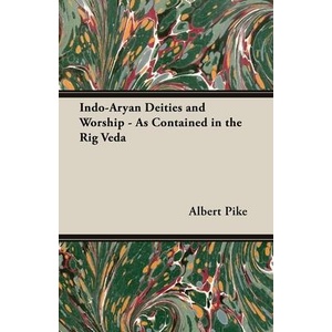 Indo-Aryan Deities And Worship - As Contained In The Rig Veda | Albert Pike (ISBN: 9781443722278)