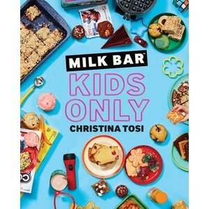 Milk Bar: Kids Only | Christina Tosi (ISBN: 9780593231920)