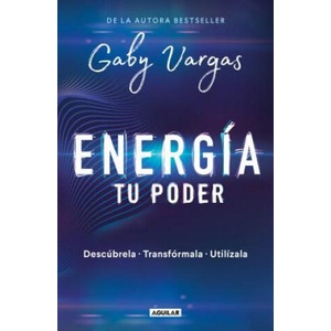 Energía: Tu Poder: Descúbrela, Transformarla, Utilízala / Energy: Your Power: Discover It, Transform It, Use It | Gaby Vargas (2019)