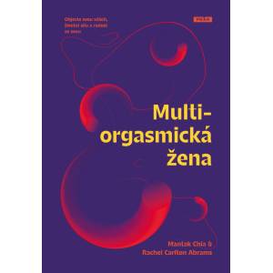  Multiorgasmická žena - Objevte svou vášeň, životní sílu a radost ze sexu - Mantak Chia