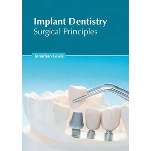 Implant Dentistry: Surgical Principles | Jonathan Lewis (ISBN: 9781639892846)