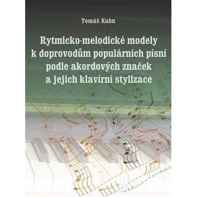 Rytmicko-melodické modely k doprovodu populárních písní podle akordových značek a její klavírní stylizace - T. Kuhn