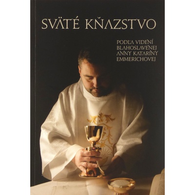 Sväté kňazstvo - Podľa videní blahoslavenej Anny Kataríny Emmerichovej