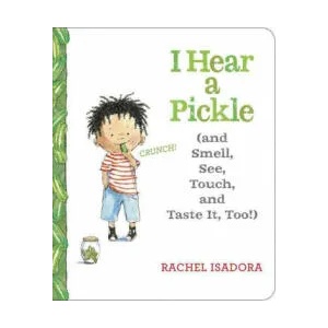I Hear a Pickle and Smell, See, Touch, & Taste It, Too! | Rachel Isadora, Rachel Isadora (ISBN: 9781524739584)