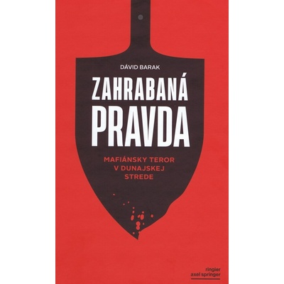 Zahrabaná pravda - Mafiánsky teror v Dunajskej Strede - Dávid Barak