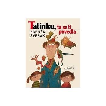 Tatínku, ta se ti povedla - Zdeněk Svěrák