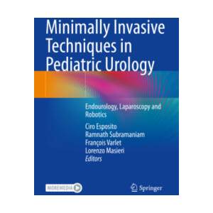 Minimally Invasive Techniques in Pediatric Urology | Ciro Esposito, Ramnath Subramaniam, François Varlet, Lorenzo Masieri (ISBN: 9783030992828)