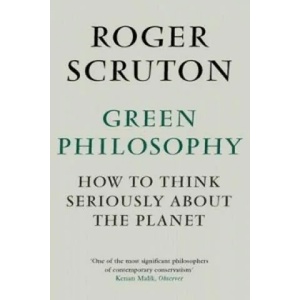 Green Philosophy | Roger Scruton (2013)