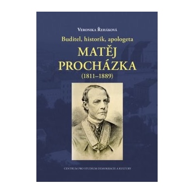 Buditel, historik, apologeta Matěj Procházka 1811-1889