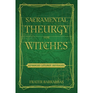 Sacramental Theurgy for Witches: Advanced Liturgy Revealed | Keith Ward (ISBN: 9781959883265)