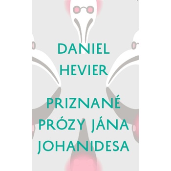 Priznané prózy Jána Johanidesa - Daniel Hevier