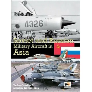 Soviet and Russian Military Aircraft in Asia | Yefim Gordon & Dmitriy Komissarov (2014)
