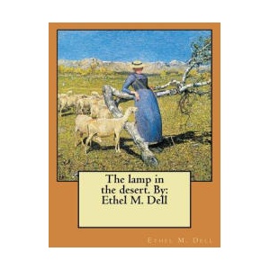 The lamp in the desert. By: Ethel M. Dell | Ethel M Dell (2017)