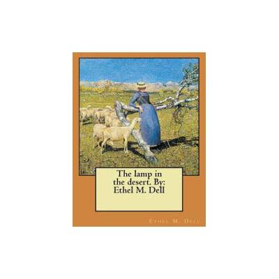 The lamp in the desert. By: Ethel M. Dell | Ethel M Dell